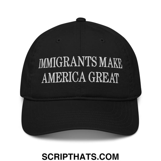 Immigrants Make America Great Embroidered Organic Dad Hat Black
