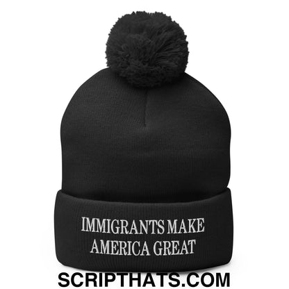Immigrants Make America Great Embroidered Pom Pom Knit Beanie Black