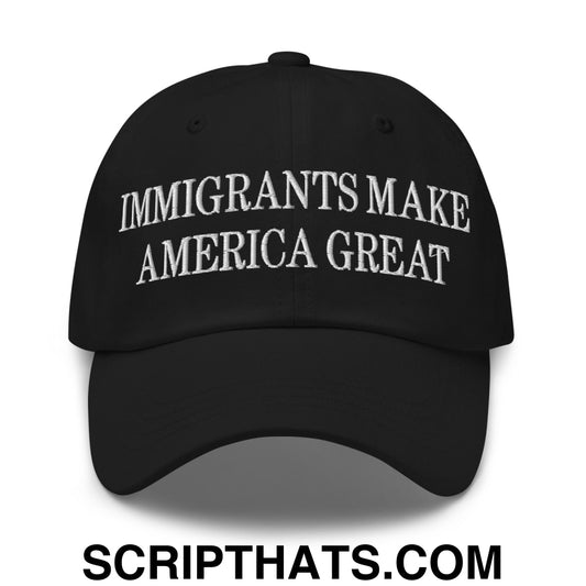 Immigrants Make America Great Embroidered Unstructured Dad Hat Black