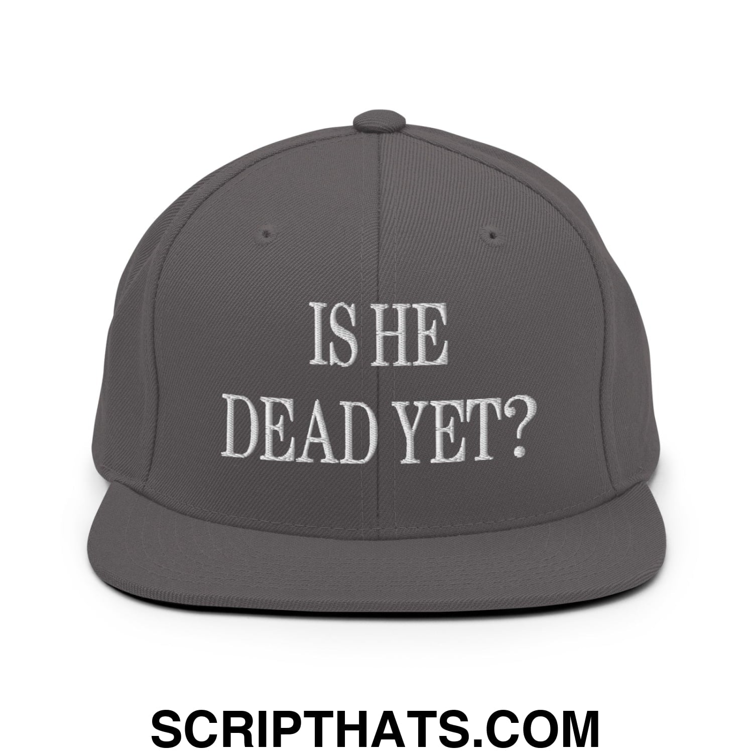 Is He Dead Yet? Embroidered Flat Brim Bill Snapback Hat Dark Grey