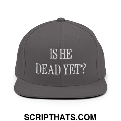 Is He Dead Yet? Embroidered Flat Brim Bill Snapback Hat Dark Grey