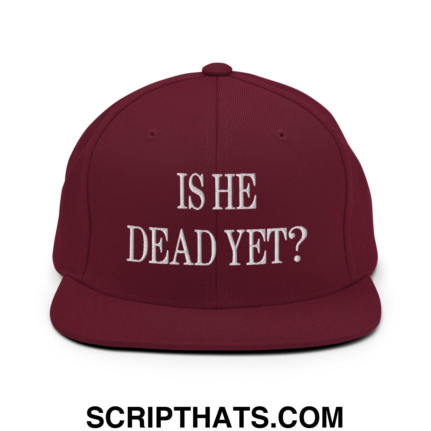 Is He Dead Yet? Embroidered Flat Brim Bill Snapback Hat Maroon