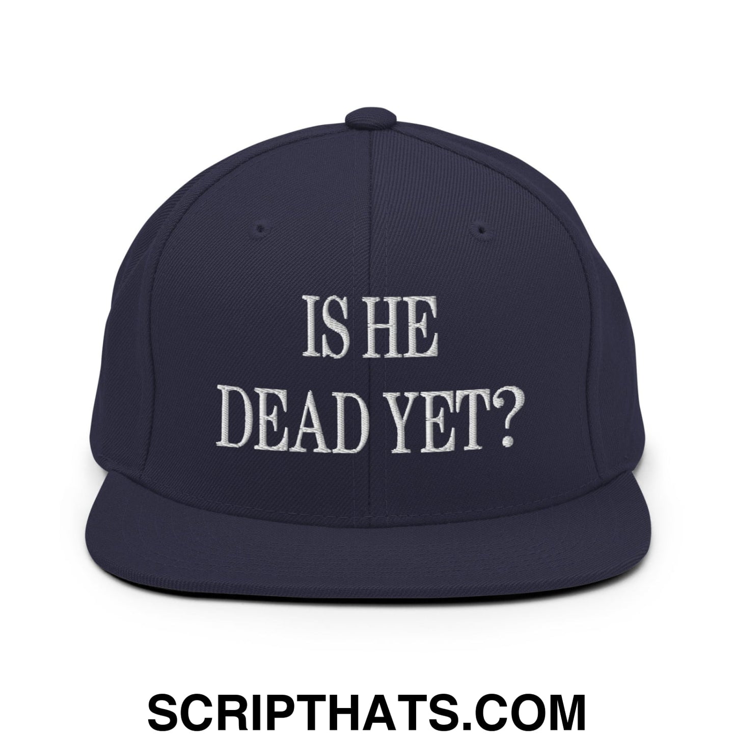Is He Dead Yet? Embroidered Flat Brim Bill Snapback Hat Navy