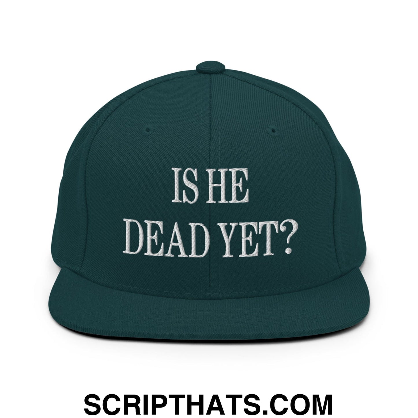 Is He Dead Yet? Embroidered Flat Brim Bill Snapback Hat Spruce