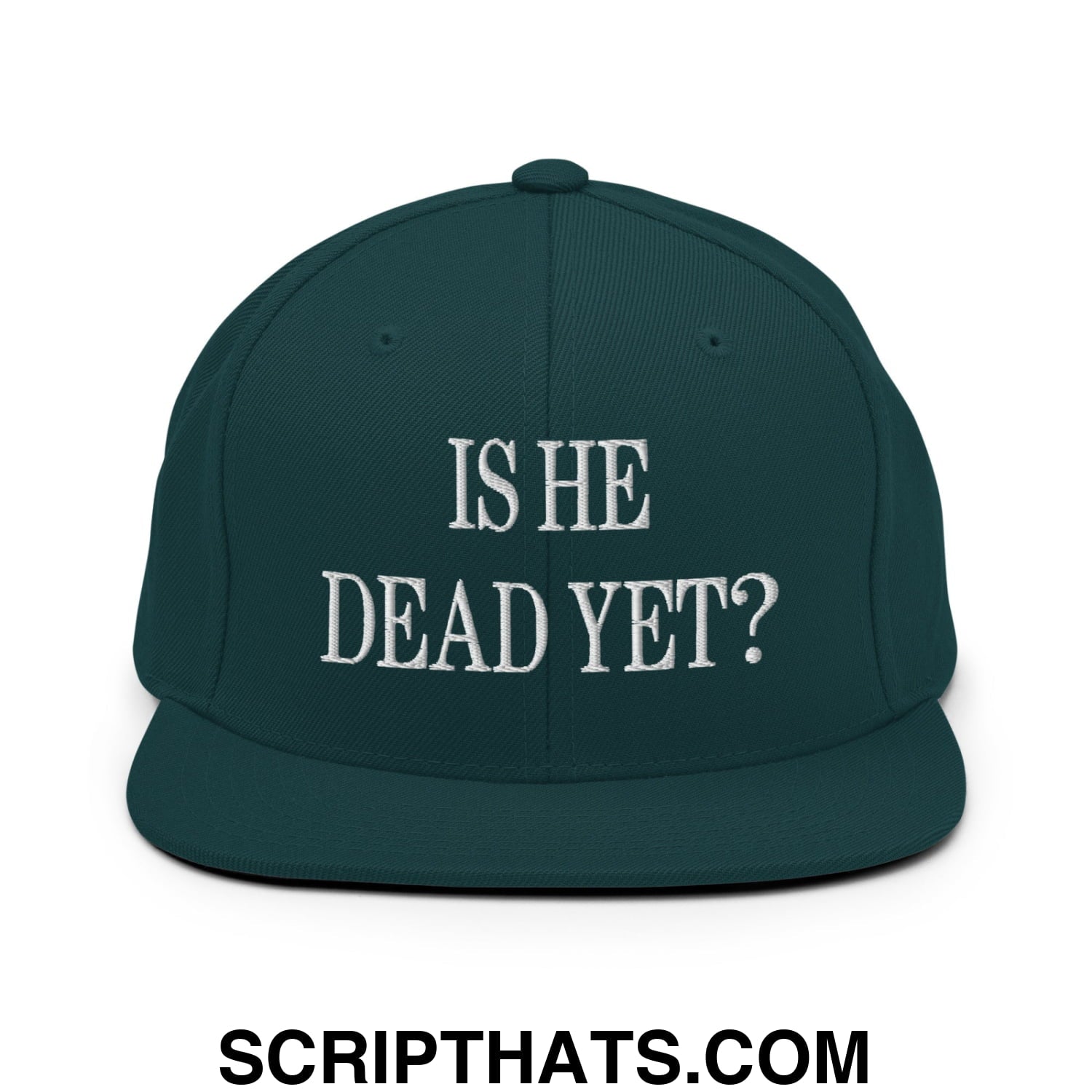 Is He Dead Yet? Embroidered Flat Brim Bill Snapback Hat Spruce