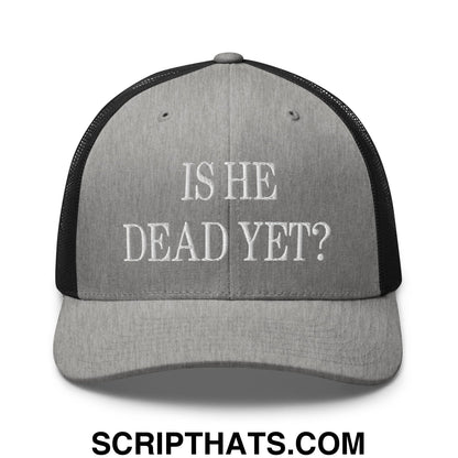 Is He Dead Yet? Embroidered Mesh Trucker Hat Heather Black