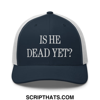 Is He Dead Yet? Embroidered Mesh Trucker Hat Navy White