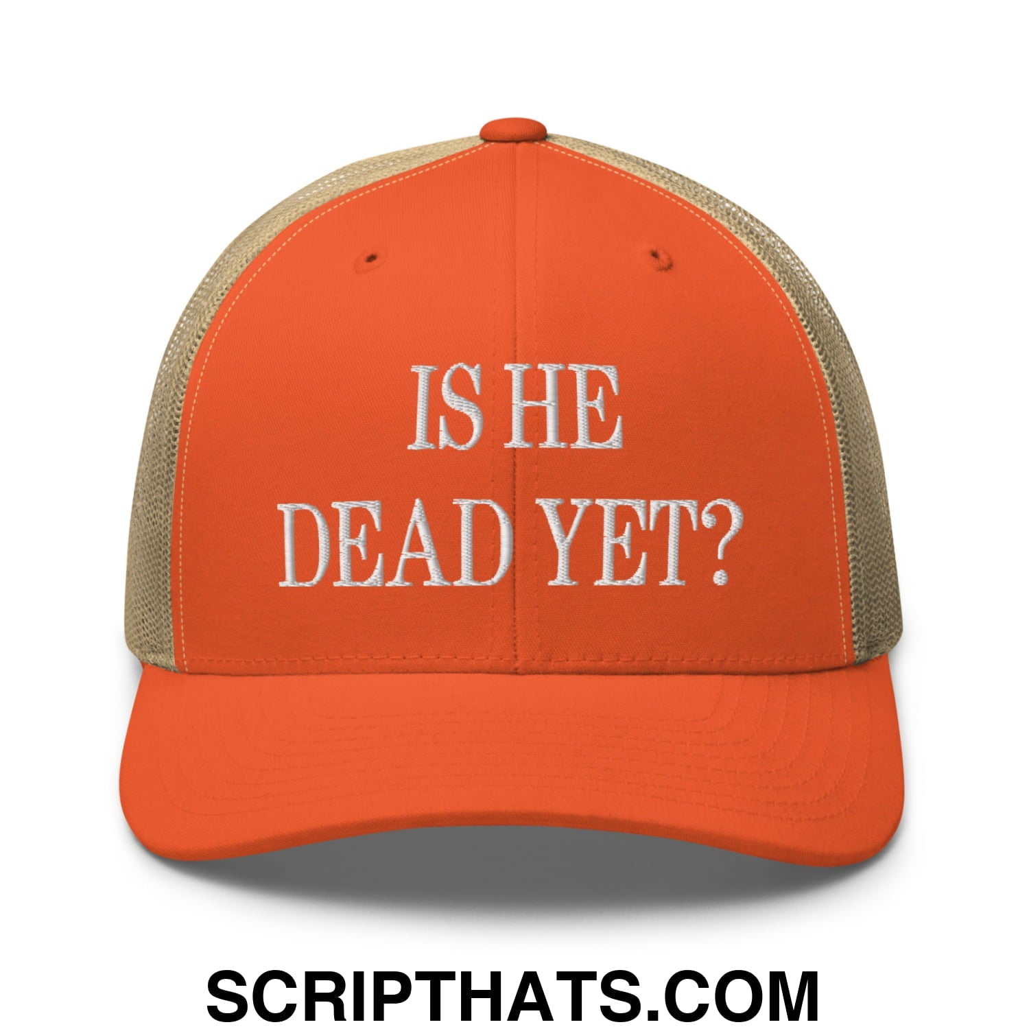 Is He Dead Yet? Embroidered Mesh Trucker Hat Rustic Orange Khaki