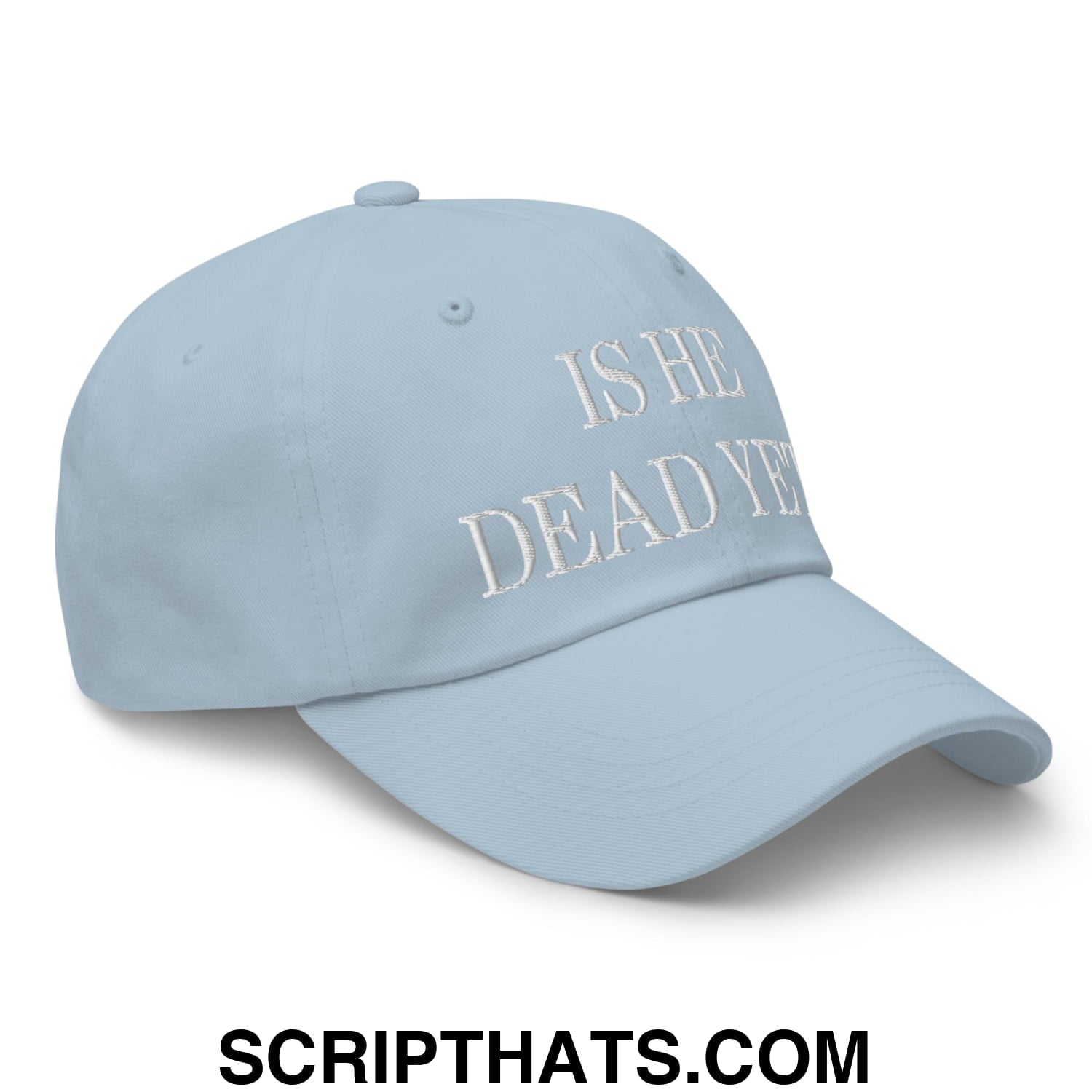 Is He Dead Yet? Embroidered Unstructured Dad Hat Light Blue