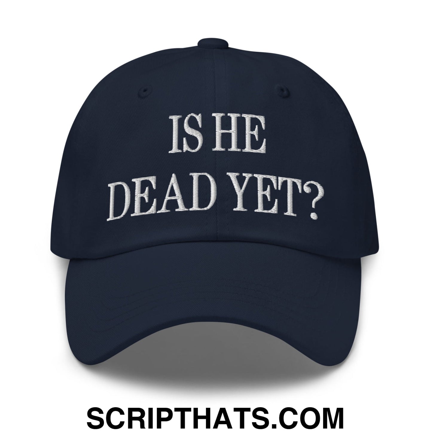Is He Dead Yet? Embroidered Unstructured Dad Hat Navy