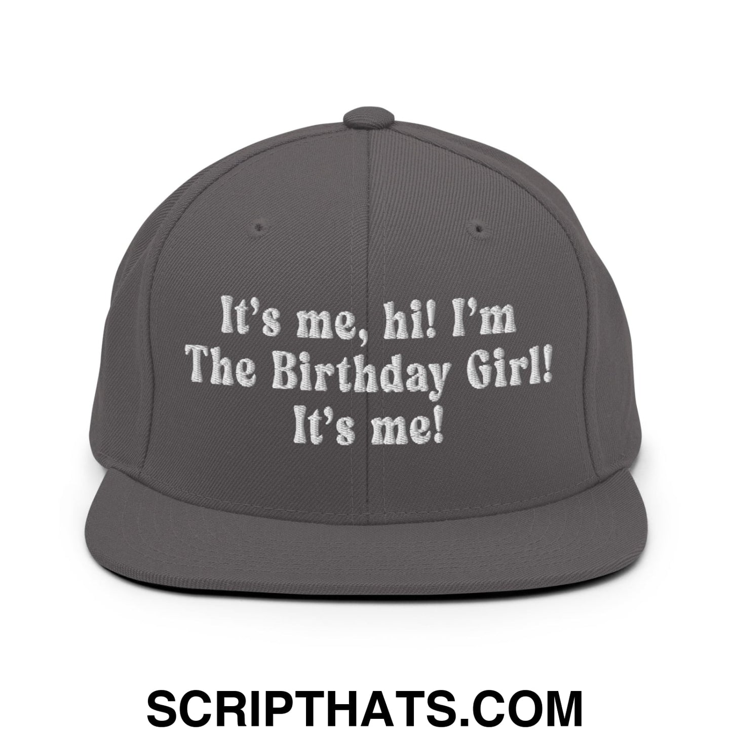 It's me, hi! I'm The Birthday Girl! It's me! Embroidered Flat Bill Brim Snapback Hat Dark Grey
