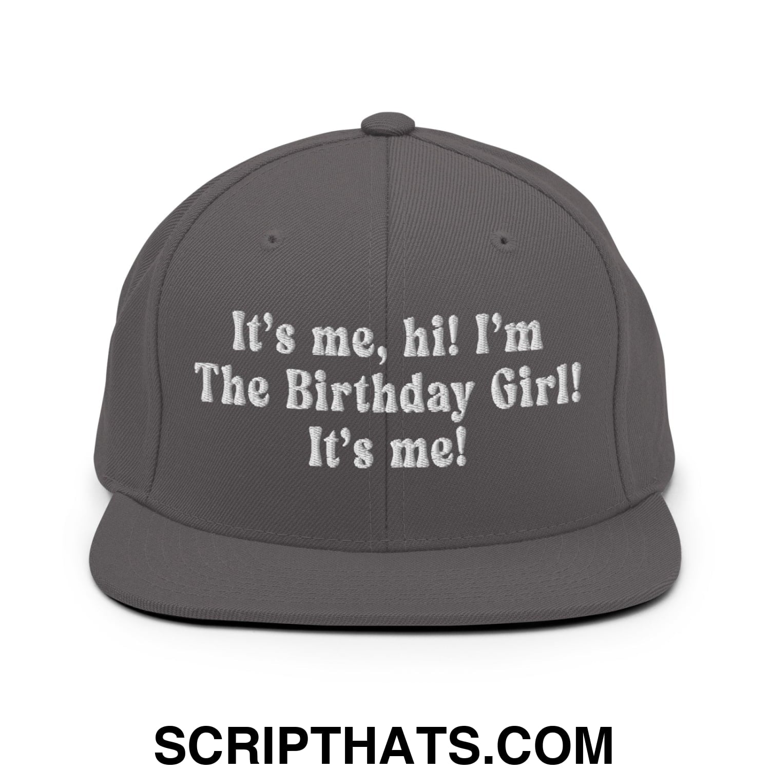 It's me, hi! I'm The Birthday Girl! It's me! Embroidered Flat Bill Brim Snapback Hat Dark Grey