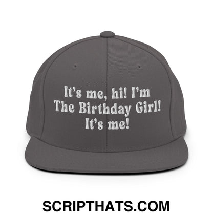 It's me, hi! I'm The Birthday Girl! It's me! Embroidered Flat Bill Brim Snapback Hat Dark Grey