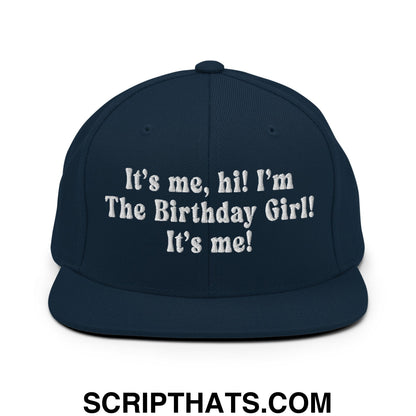 It's me, hi! I'm The Birthday Girl! It's me! Embroidered Flat Bill Brim Snapback Hat Dark Navy