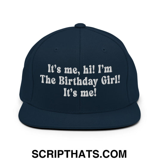 It's me, hi! I'm The Birthday Girl! It's me! Embroidered Flat Bill Brim Snapback Hat Dark Navy