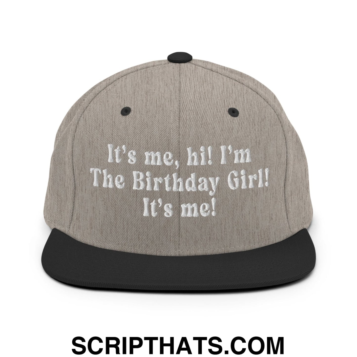 It's me, hi! I'm The Birthday Girl! It's me! Embroidered Flat Bill Brim Snapback Hat Heather Black