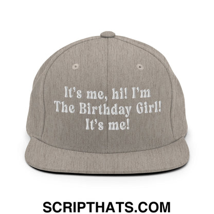 It's me, hi! I'm The Birthday Girl! It's me! Embroidered Flat Bill Brim Snapback Hat Heather Grey