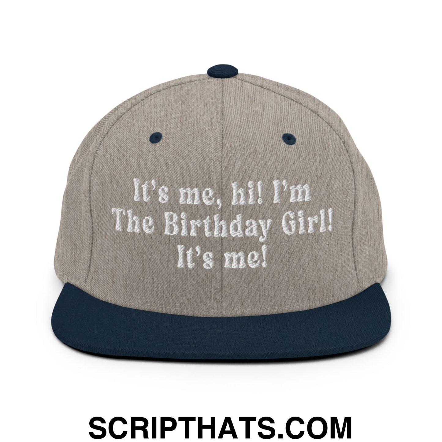 It's me, hi! I'm The Birthday Girl! It's me! Embroidered Flat Bill Brim Snapback Hat Heather Grey Navy
