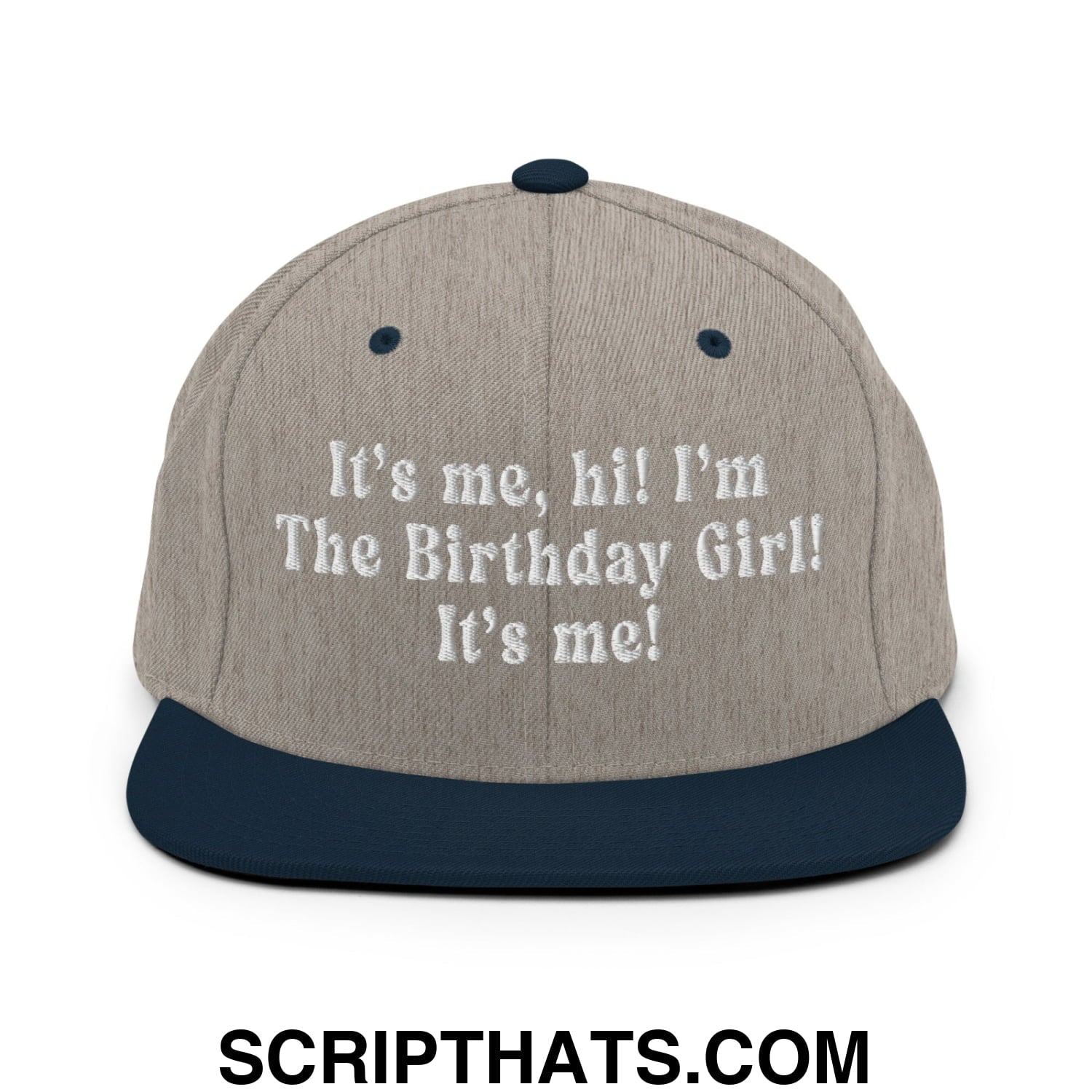It's me, hi! I'm The Birthday Girl! It's me! Embroidered Flat Bill Brim Snapback Hat Heather Grey Navy