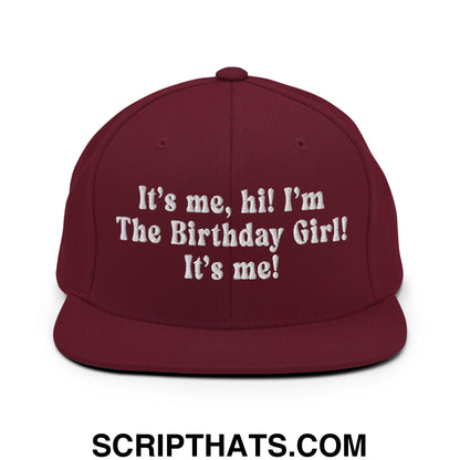 It's me, hi! I'm The Birthday Girl! It's me! Embroidered Flat Bill Brim Snapback Hat Maroon