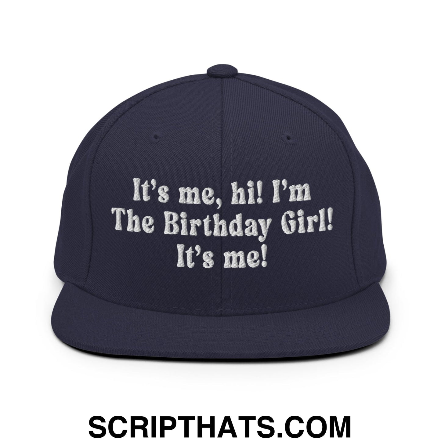 It's me, hi! I'm The Birthday Girl! It's me! Embroidered Flat Bill Brim Snapback Hat Navy