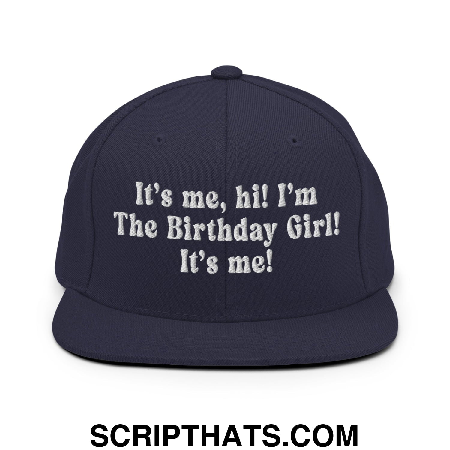 It's me, hi! I'm The Birthday Girl! It's me! Embroidered Flat Bill Brim Snapback Hat Navy