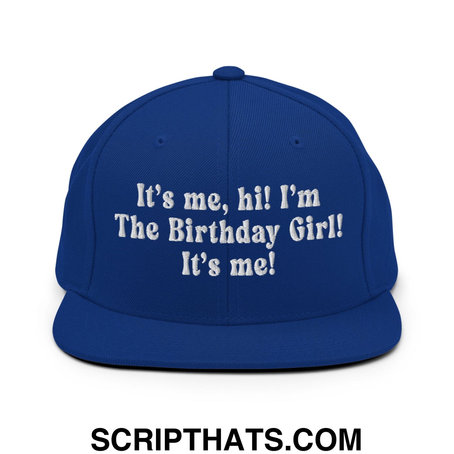 It's me, hi! I'm The Birthday Girl! It's me! Embroidered Flat Bill Brim Snapback Hat Royal Blue