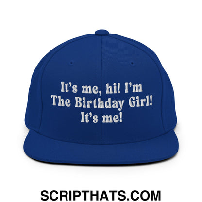 It's me, hi! I'm The Birthday Girl! It's me! Embroidered Flat Bill Brim Snapback Hat Royal Blue