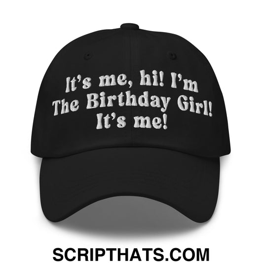 It's me, hi! I'm The Birthday Girl! It's me! Embroidered Unstructured Dad Hat Black