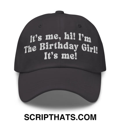 It's me, hi! I'm The Birthday Girl! It's me! Embroidered Unstructured Dad Hat Dark Grey