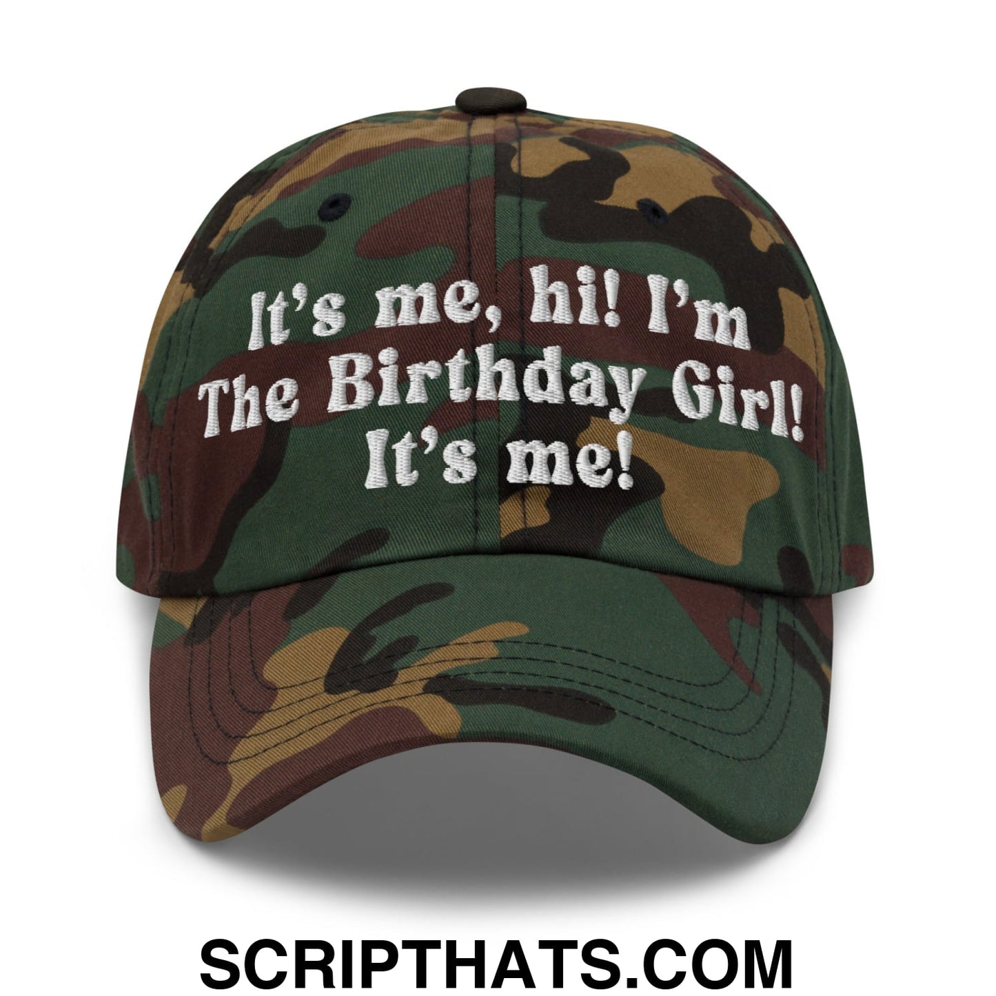 It's me, hi! I'm The Birthday Girl! It's me! Embroidered Unstructured Dad Hat Green Camo