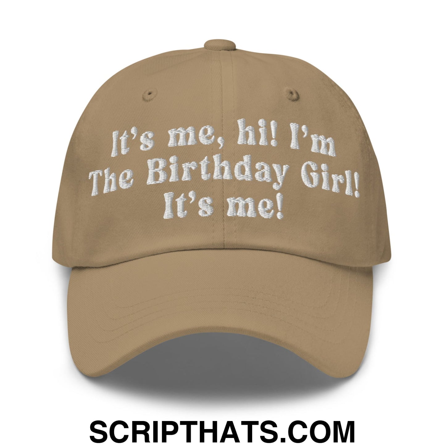 It's me, hi! I'm The Birthday Girl! It's me! Embroidered Unstructured Dad Hat Khaki