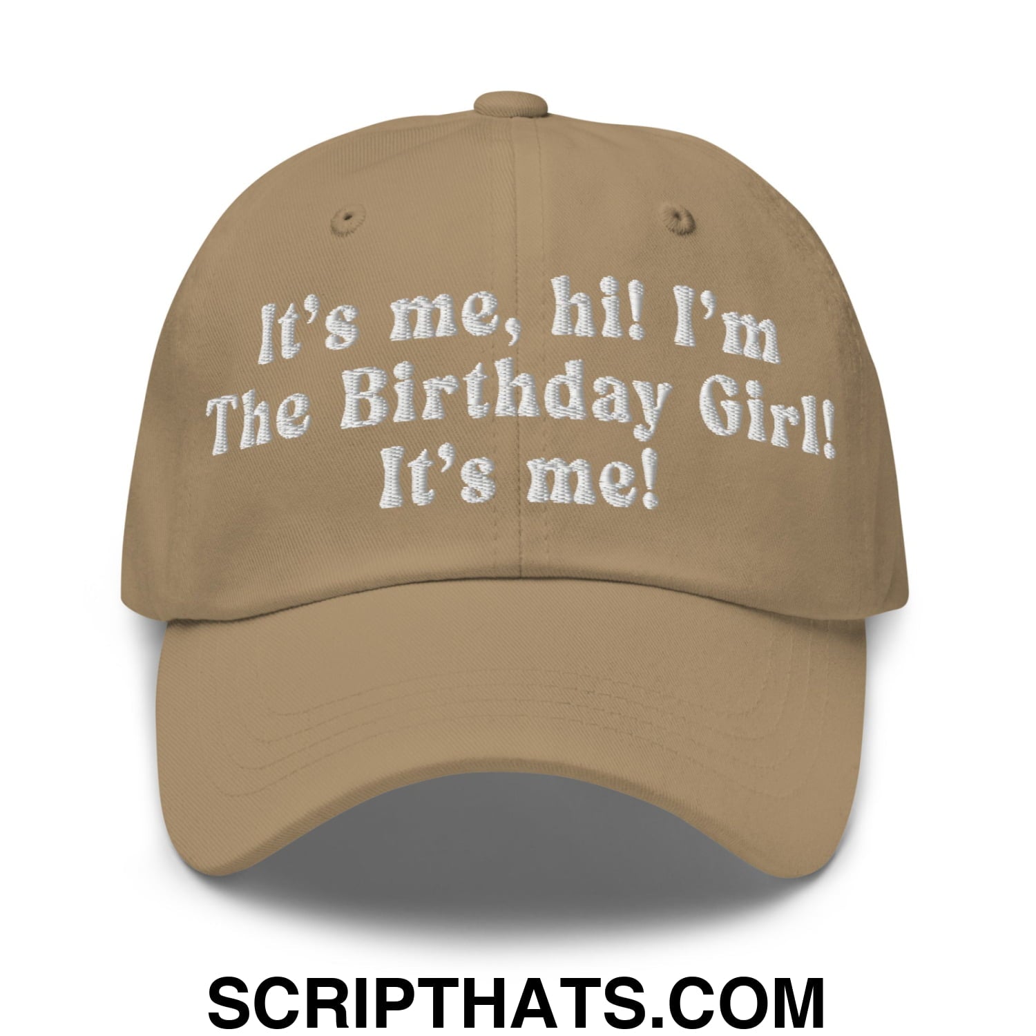 It's me, hi! I'm The Birthday Girl! It's me! Embroidered Unstructured Dad Hat Khaki