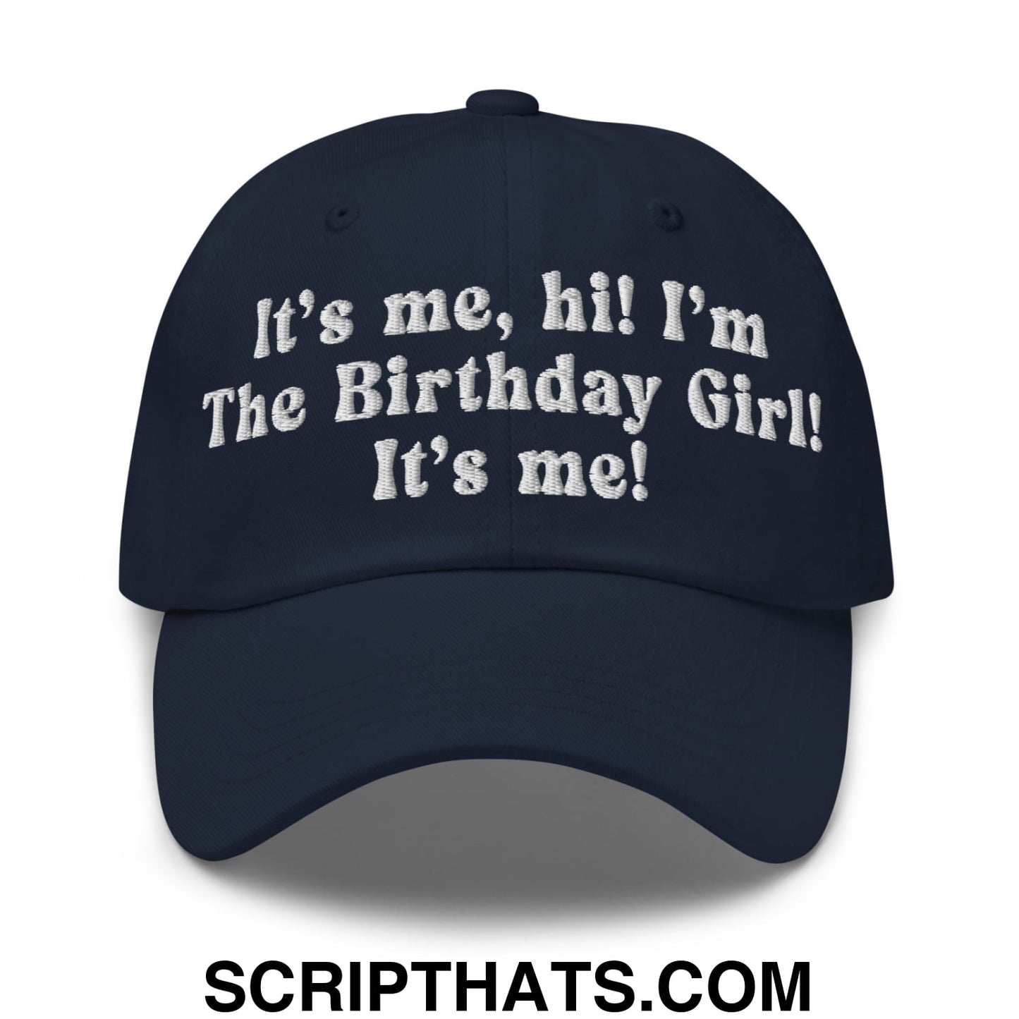 It's me, hi! I'm The Birthday Girl! It's me! Embroidered Unstructured Dad Hat Navy