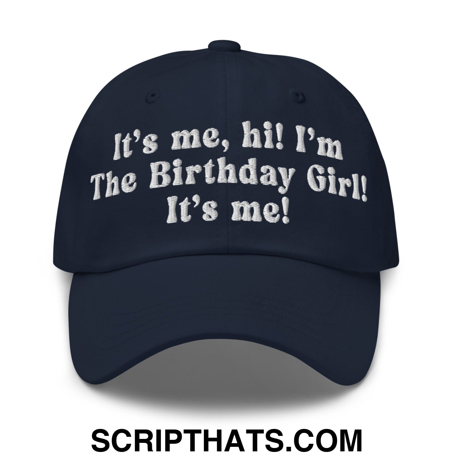 It's me, hi! I'm The Birthday Girl! It's me! Embroidered Unstructured Dad Hat Navy