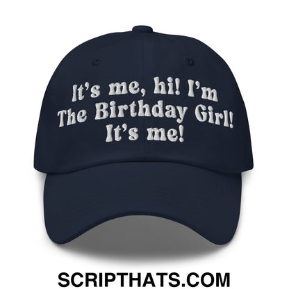 It's me, hi! I'm The Birthday Girl! It's me! Embroidered Unstructured Dad Hat Navy