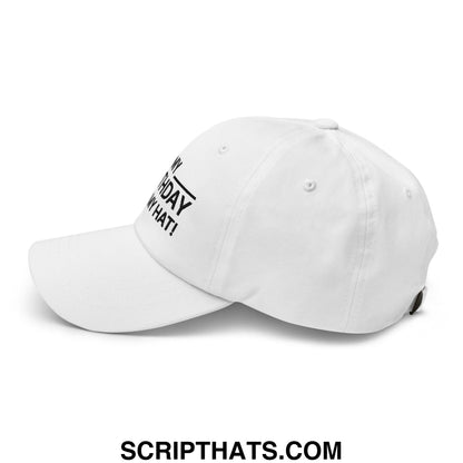 It's My Birthday Sign My Hat Dad Hat White