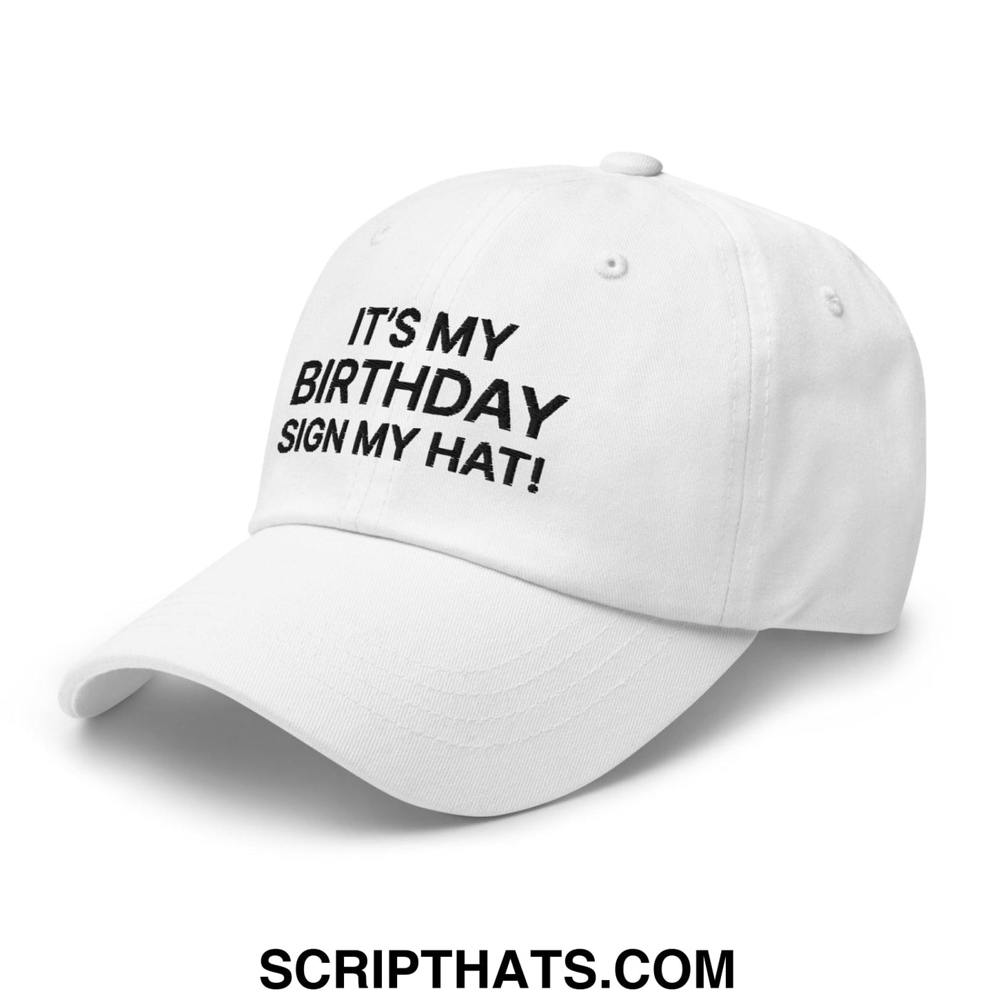 It's My Birthday Sign My Hat II Dad Hat White