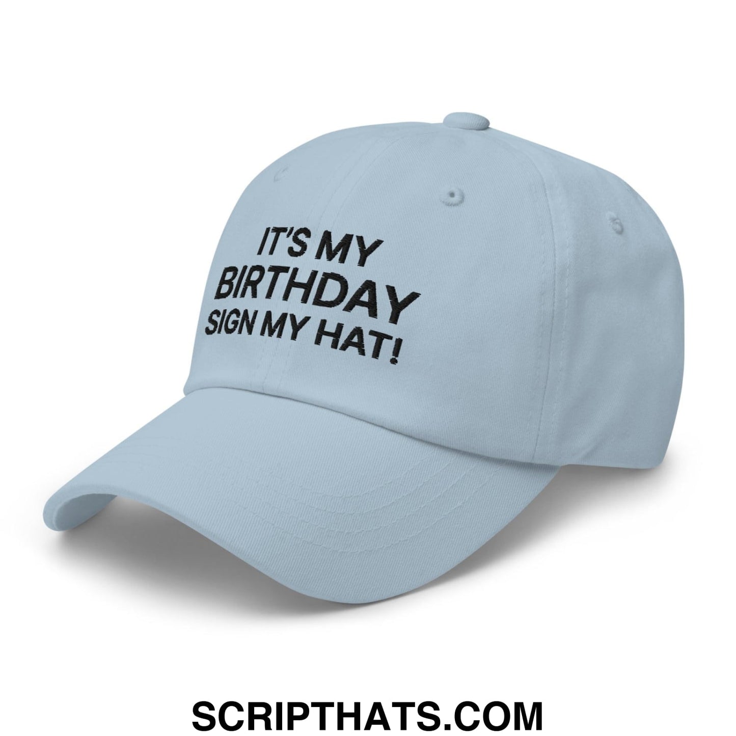 It's My Birthday Sign My Hat II Dad Hat Light Blue