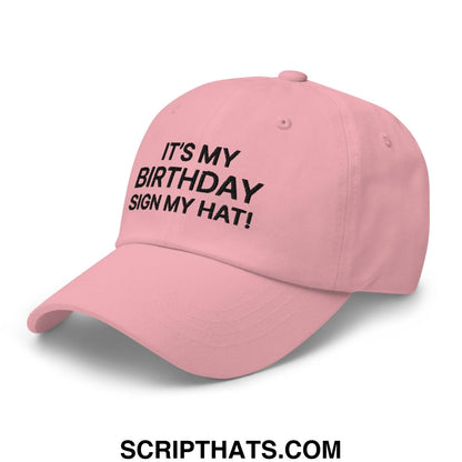 It's My Birthday Sign My Hat II Dad Hat Pink