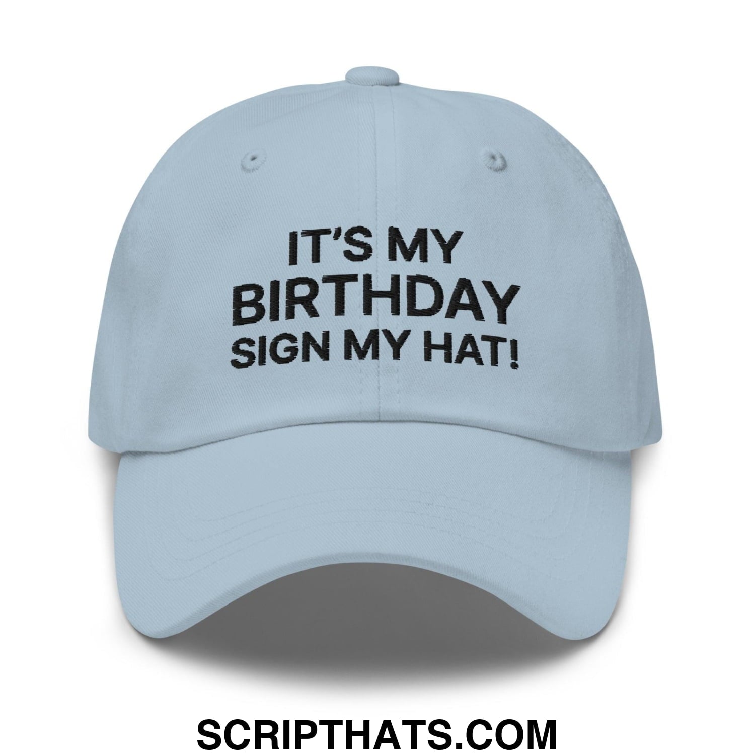 It's My Birthday Sign My Hat II Dad Hat Light Blue