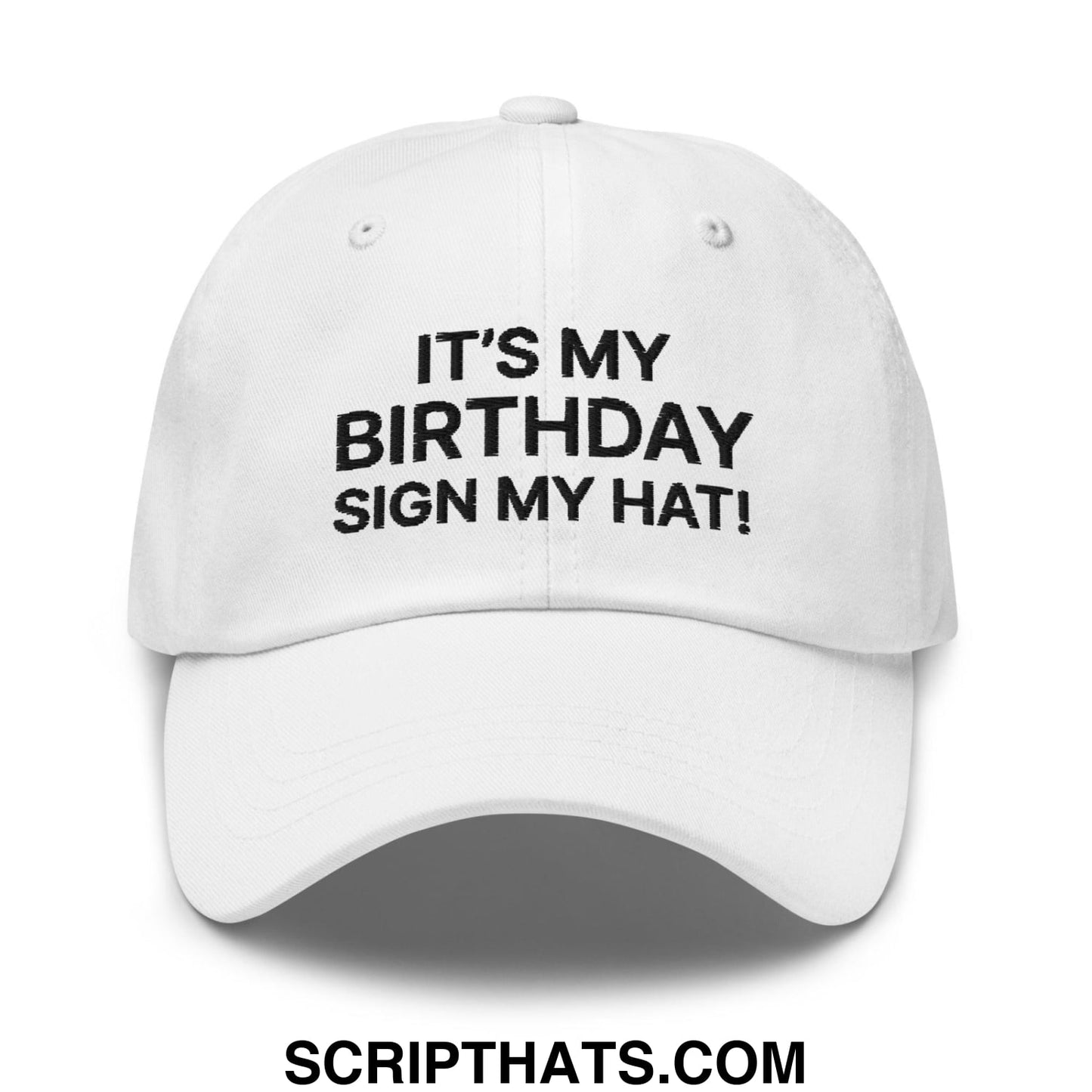 It's My Birthday Sign My Hat II Dad Hat White