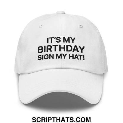 It's My Birthday Sign My Hat II Dad Hat White