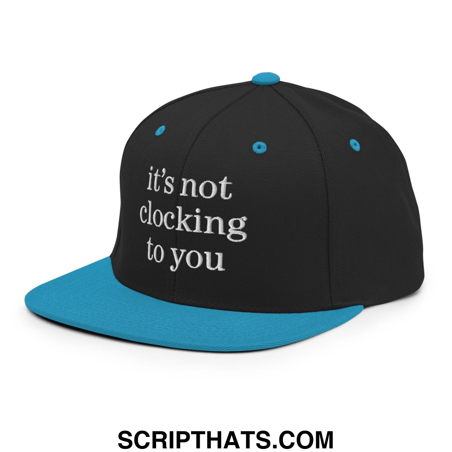 It's Not Clocking to You Embroidered Flat Bill Brim Snapback Hat Black Teal