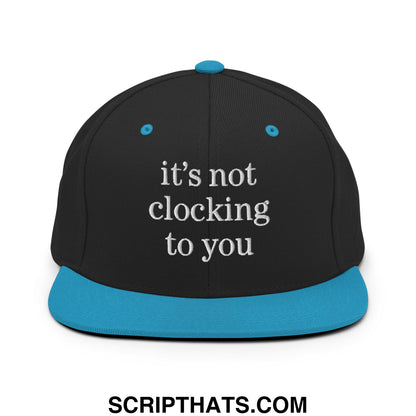It's Not Clocking to You Embroidered Flat Bill Brim Snapback Hat Black Teal