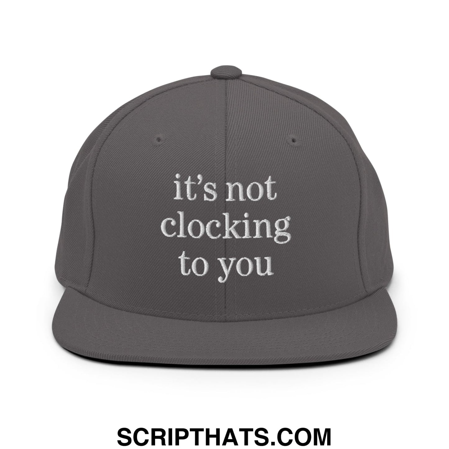 It's Not Clocking to You Embroidered Flat Bill Brim Snapback Hat Dark Grey