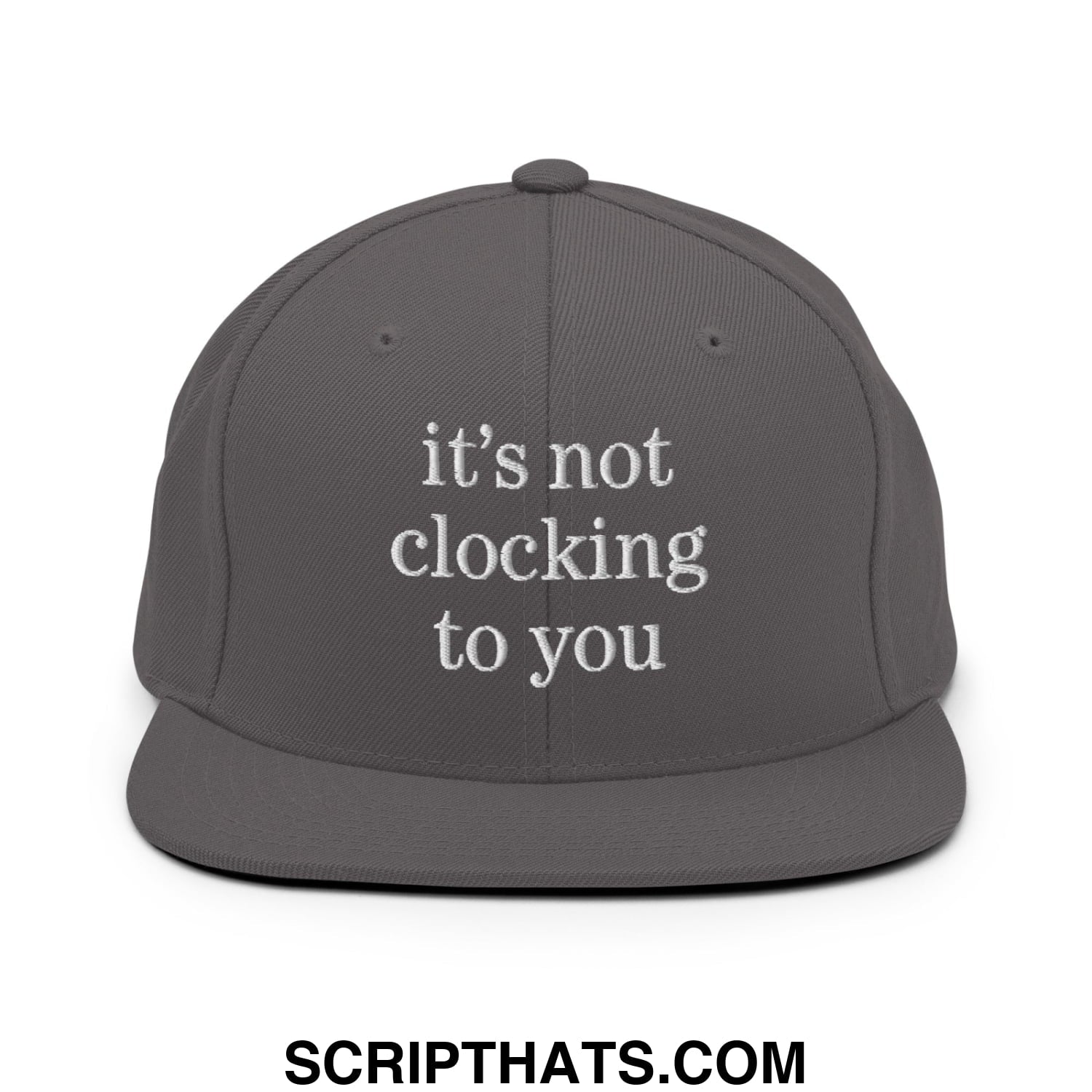It's Not Clocking to You Embroidered Flat Bill Brim Snapback Hat Dark Grey