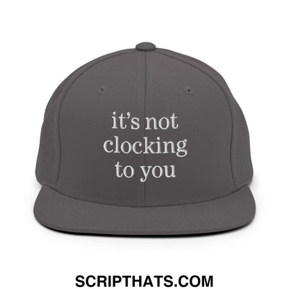 It's Not Clocking to You Embroidered Flat Bill Brim Snapback Hat Dark Grey