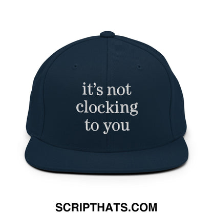 It's Not Clocking to You Embroidered Flat Bill Brim Snapback Hat Dark Navy
