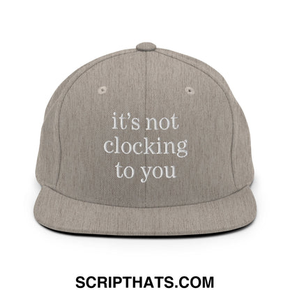 It's Not Clocking to You Embroidered Flat Bill Brim Snapback Hat Heather Grey